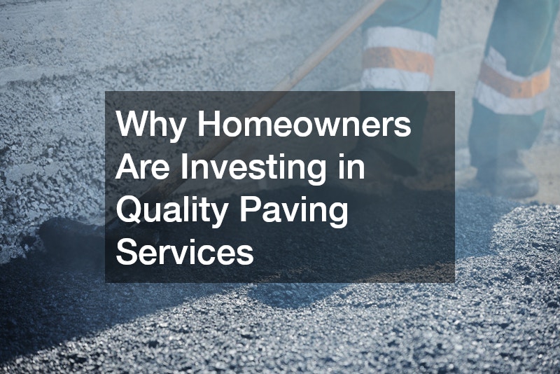 Why Homeowners Are Investing in Quality Paving Services