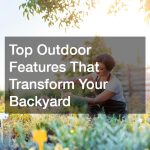 Top Outdoor Features That Transform Your Backyard