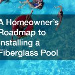A Homeowner’s Roadmap to Installing a Fiberglass Pool