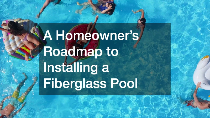 A Homeowner’s Roadmap to Installing a Fiberglass Pool