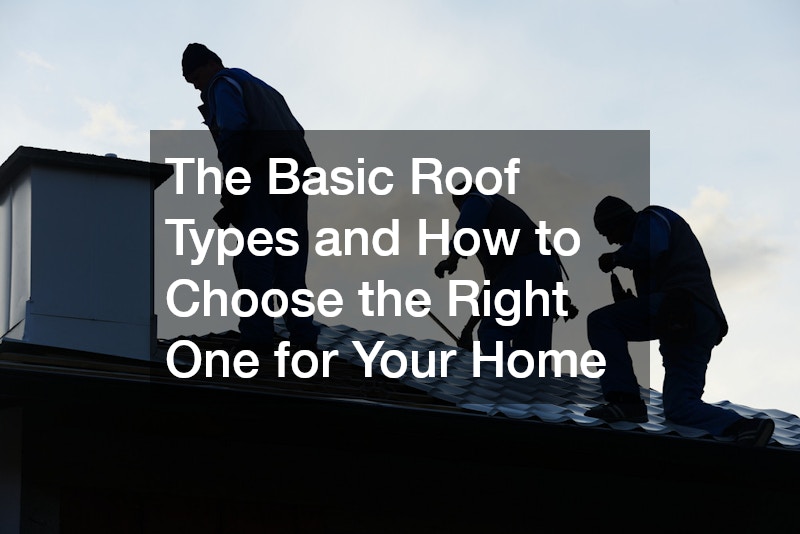 The Basic Roof Types and How to Choose the Right One for Your Home