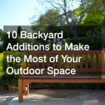 10 Backyard Additions to Make the Most of Your Outdoor Space