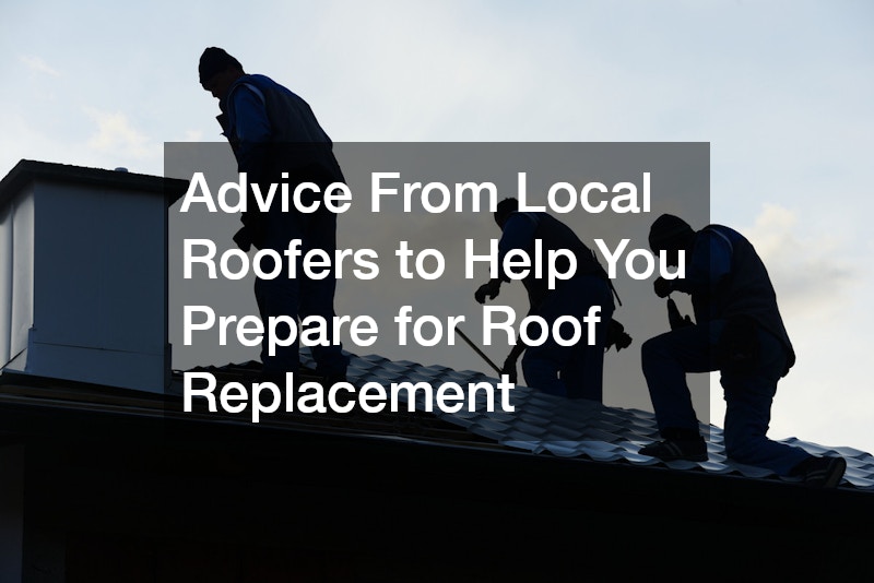 Advice From Local Roofers to Help You Prepare for Roof Replacement