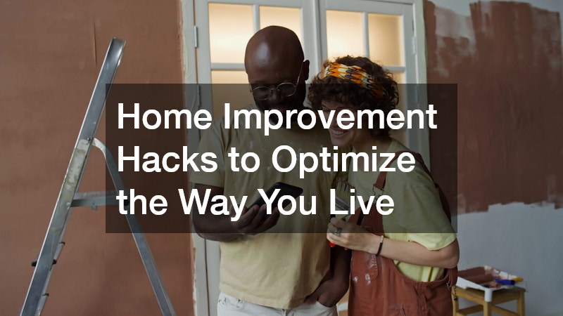 Home Improvement Hacks to Optimize the Way You Live