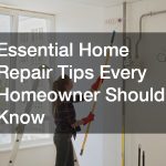 Essential Home Repair Tips Every Homeowner Should Know