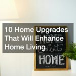 10 Home Upgrades That Will Enhance Home Living