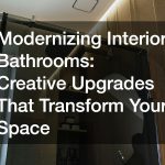 Modernizing Interior Bathrooms Creative Upgrades That Transform Your Space